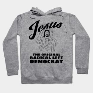 Jesus Original Radical Left Democrat Hoodie